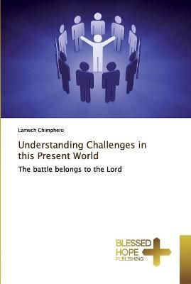 Understanding Challenges in this Present World By Chimphero
