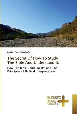 Secret Of How To Study The Bible And Understand It. By Nwabufoh