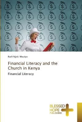 Financial Literacy and the Church in Kenya By Mwalyo 9786137972502