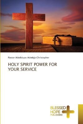 Holy Spirit Power for Your Service By Christopher 9786137981634