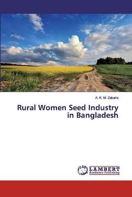 Rural Women Seed Industry in Bangladesh By Zakaria 9786138338994