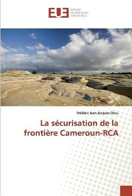 sécurisation de la frontière Cameroun-RCA By Otou 9786138474586
