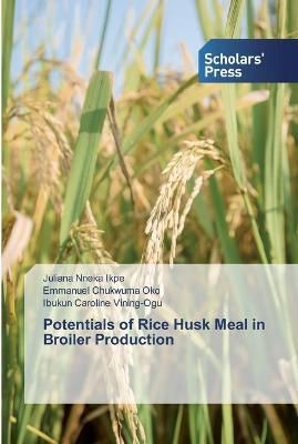Potentials of Rice Husk Meal in Broiler Production By Ikpe (Paperback)