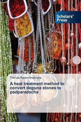 heat treatment method to convert deguna stones to padparadscha