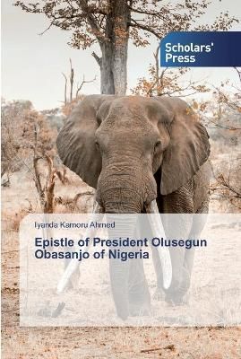 Epistle of President Olusegun Obasanjo of Nigeria By Ahmed (Paperback)