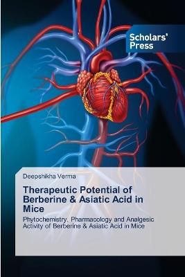Therapeutic Potential of Berberine & Asiatic Acid in Mice By Verma