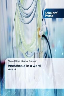 Anesthesia in a word By Masoud Ardekani 9786138949213 (Paperback)