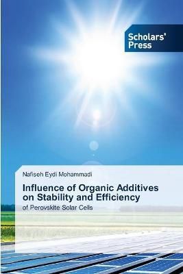 Influence of Organic Additives on Stability and Efficiency (Paperback)