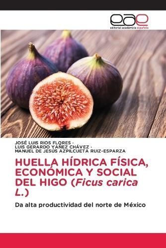 HUELLA HÍDRICA FÍSICA, ECONÓMICA Y SOCIAL DEL HIGO (Ficus Carica L.)