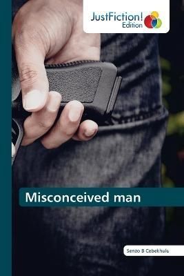 Misconceived man By Cebekhulu 9786139424016 (Paperback)