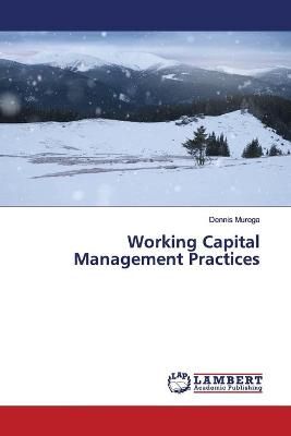 Working Capital Management Practices By Murega 9786139471652