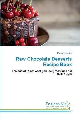 Raw Chocolate Desserts Recipe Book By Hanuise 9786139589517