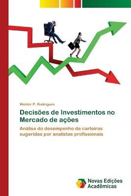 Decisões de Investimentos no Mercado de ações By P Rodrigues