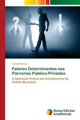 Fatores Determinantes nas Parcerias Publico-Privadas By Carlos Pereira