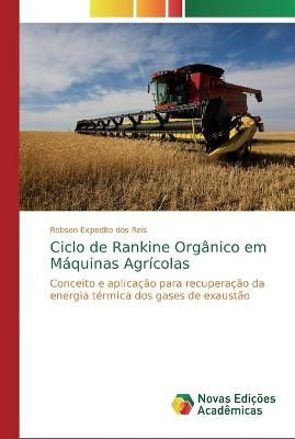 Ciclo de Rankine Orgânico em Máquinas Agrícolas By Dos Reis