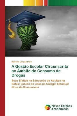 Gestão Escolar Circunscrita ao Âmbito do Consumo de Drogas By Paim
