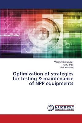 Optimization of strategies for testing & maintenance of NPP equipments