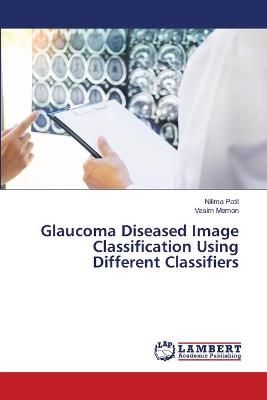 Glaucoma Diseased Image Classification Using Different Classifiers