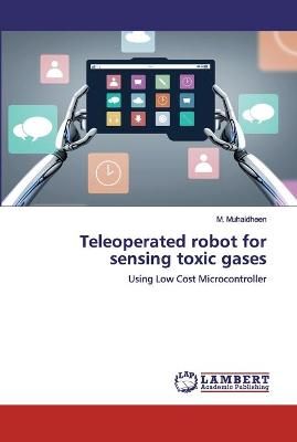 Teleoperated robot for sensing toxic gases By Muhaidheen 9786139837243