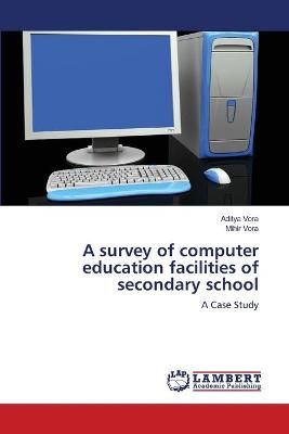 survey of computer education facilities of secondary school By Vora
