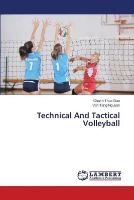 Technical And Tactical Volleyball By Chanh Thuc Dao 9786139841516
