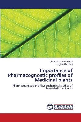 Importance of Pharmacognostic profiles of Medicinal plants (Paperback)