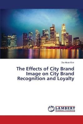 The Effects of City Brand Image on City Brand Recognition and Loyalty