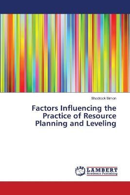 Factors Influencing the Practice of Resource Planning and Leveling