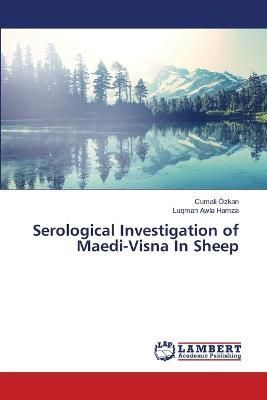 Serological Investigation of Maedi-Visna In Sheep 9786139881444