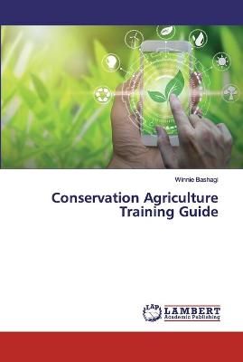 Conservation Agriculture Training Guide By Bashagi 9786139916542