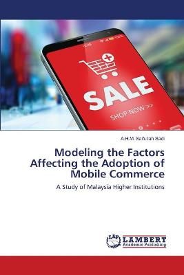 Modeling the Factors Affecting the Adoption of Mobile Commerce By Sadi