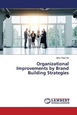 Organizational Improvements by Brand Building Strategies By Tin