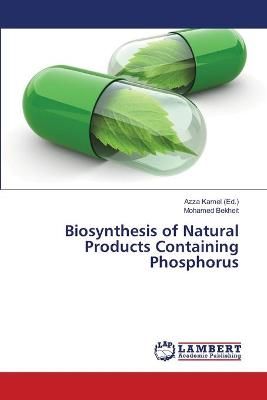 Biosynthesis of Natural Products Containing Phosphorus By Kamel