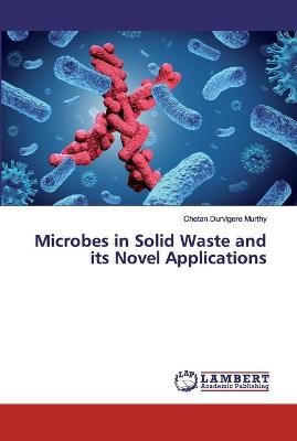 Microbes in Solid Waste and its Novel Applications By Durvigere Murthy