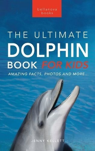 Dolphins The Ultimate Dolphin Book for Kids By Kellett 9786192640255