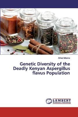 Genetic Diversity of the Deadly Kenyan Aspergillus flavus Population