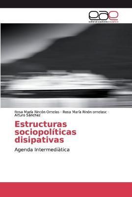 Estructuras sociopolíticas disipativas By Rincón Ornelas (Paperback)