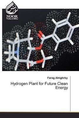 Hydrogen Plant for Future Clean Energy By Almghrby 9786200065971