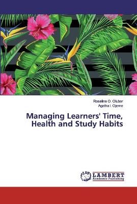 Managing Learners' Time, Health and Study Habits By Olubor (Paperback)