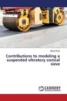 Contributions to modeling a suspended vibratory conical sieve By Dorel