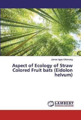Aspect of Ecology of Straw Colored Fruit bats (Eidolon helvum)