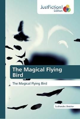 Magical Flying Bird By Sudhanshu Shekhar 9786200108371 (Paperback)