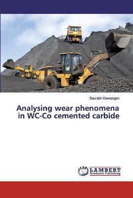 Analysing wear phenomena in WC-Co cemented carbide By Dewangan