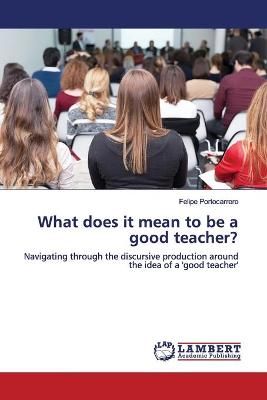 What does it mean to be a good teacher? By Felipe Portocarrero