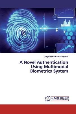 Novel Authentication Using Multimodal Biometrics System By Gopalan