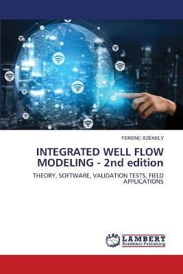 INTEGRATED WELL FLOW MODELING - 2nd edition By Székely 9786200289537