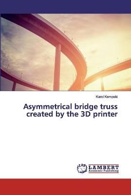 Asymmetrical bridge truss created by the 3D printer By Kempski