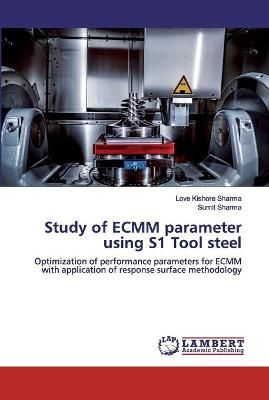 Study of ECMM parameter using S1 Tool steel By Sharma 9786200311016