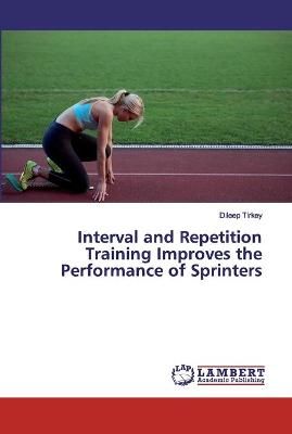 Interval and Repetition Training Improves the Performance of Sprinters