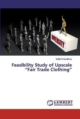 Feasibility Study of Upscale "Fair Trade Clothing" By Chowdhury